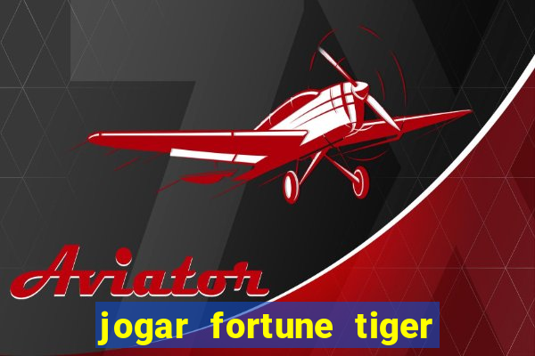 jogar fortune tiger sem depositar